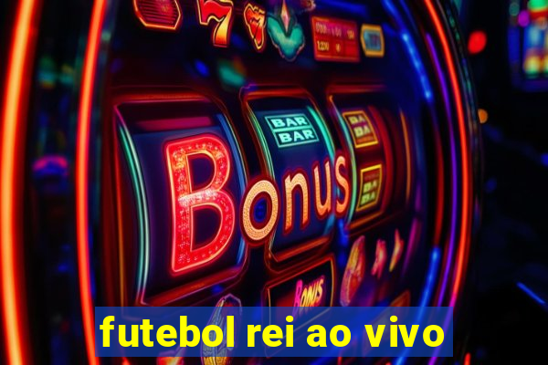 futebol rei ao vivo